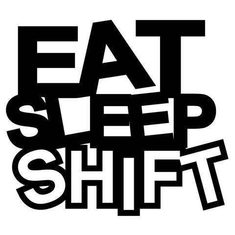Eat Sleep Shift Decal / Sticker